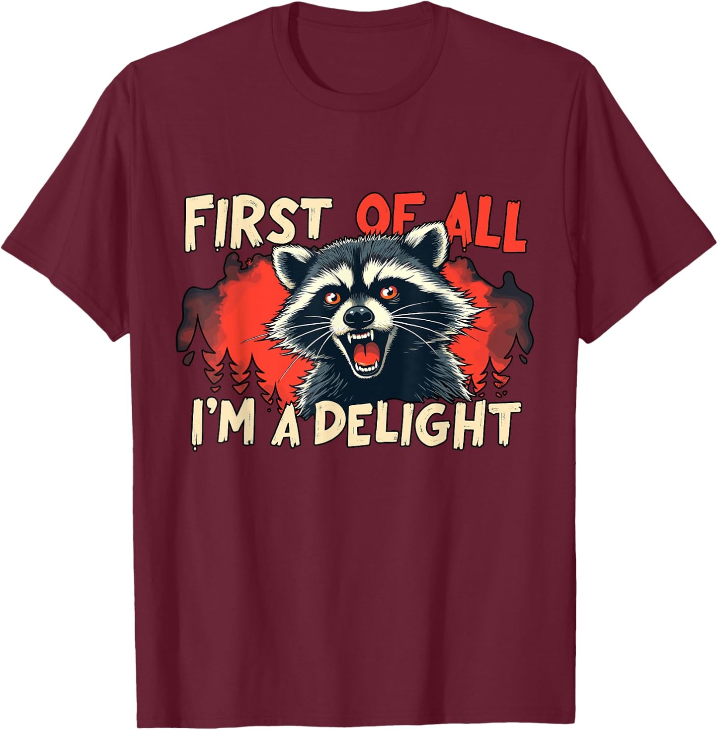 First Of All I'm A Delight Funny Raccoon T-Shirt - T-Shirt | Maroon
