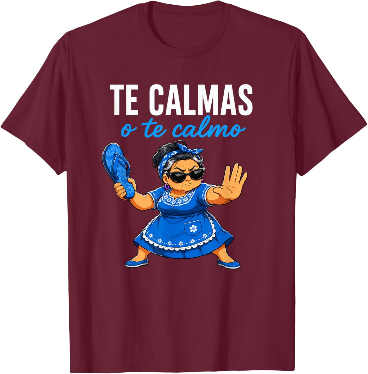 Te Calmas o Te Calmo Funny Mexican Spanish Grandma T-Shirt - T-Shirt | Maroon