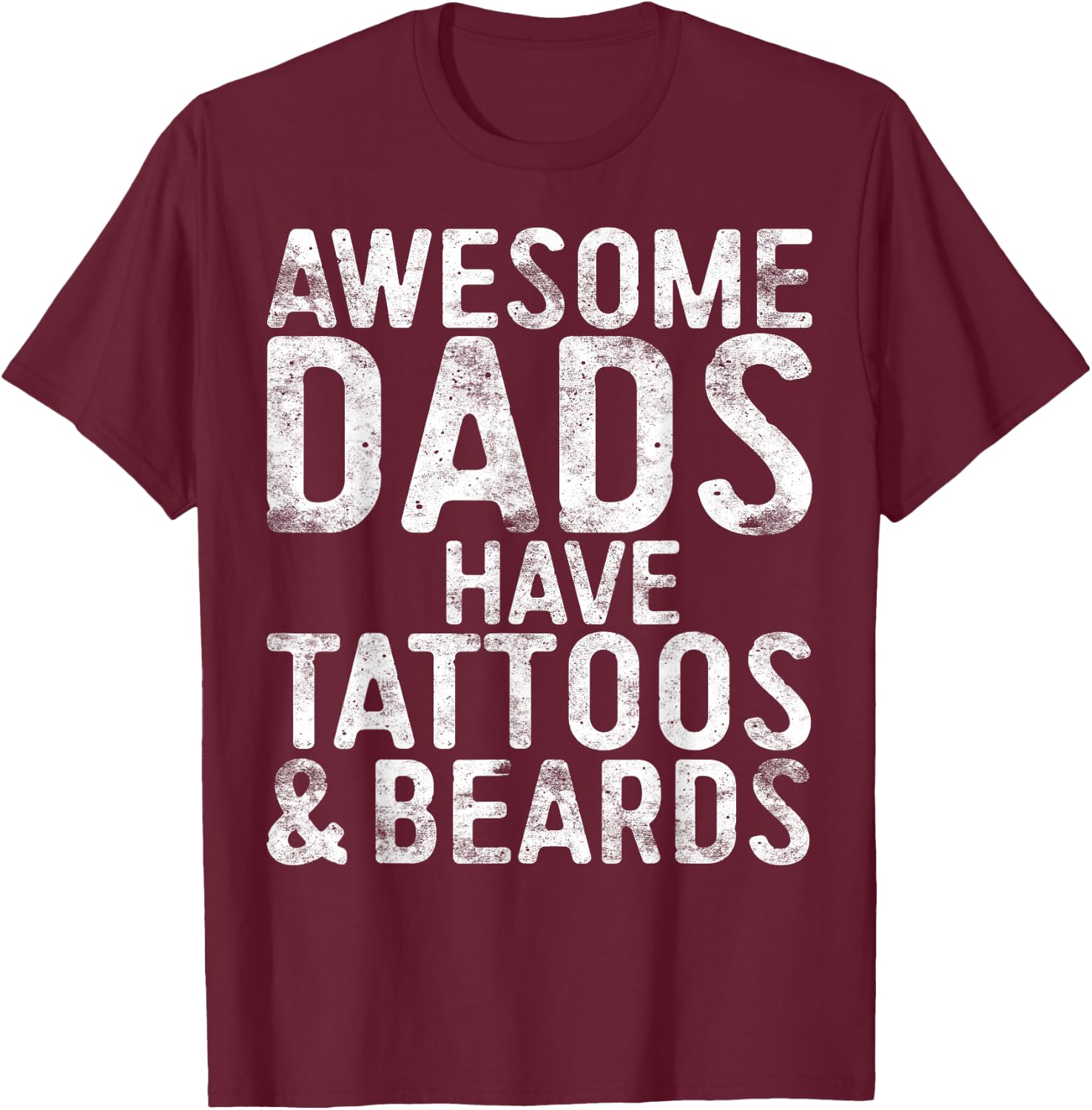 Awesome Dads Have Tattoos And Beards Shirt Men Fathers Day T-Shirt - T-Shirt | Maroon