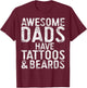 Awesome Dads Have Tattoos And Beards Shirt Men Fathers Day T-Shirt - T-Shirt | Maroon
