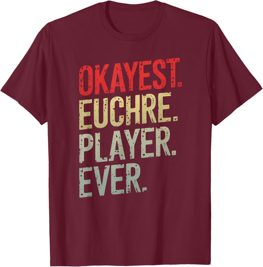 Okayest Euchre Player Ever Funny Card Game Humor Shirt T-Shirt - T-Shirt | Maroon