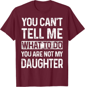 You can't tell me what to do You are not my daughter Vintage T-Shirt - T-Shirt | Maroon