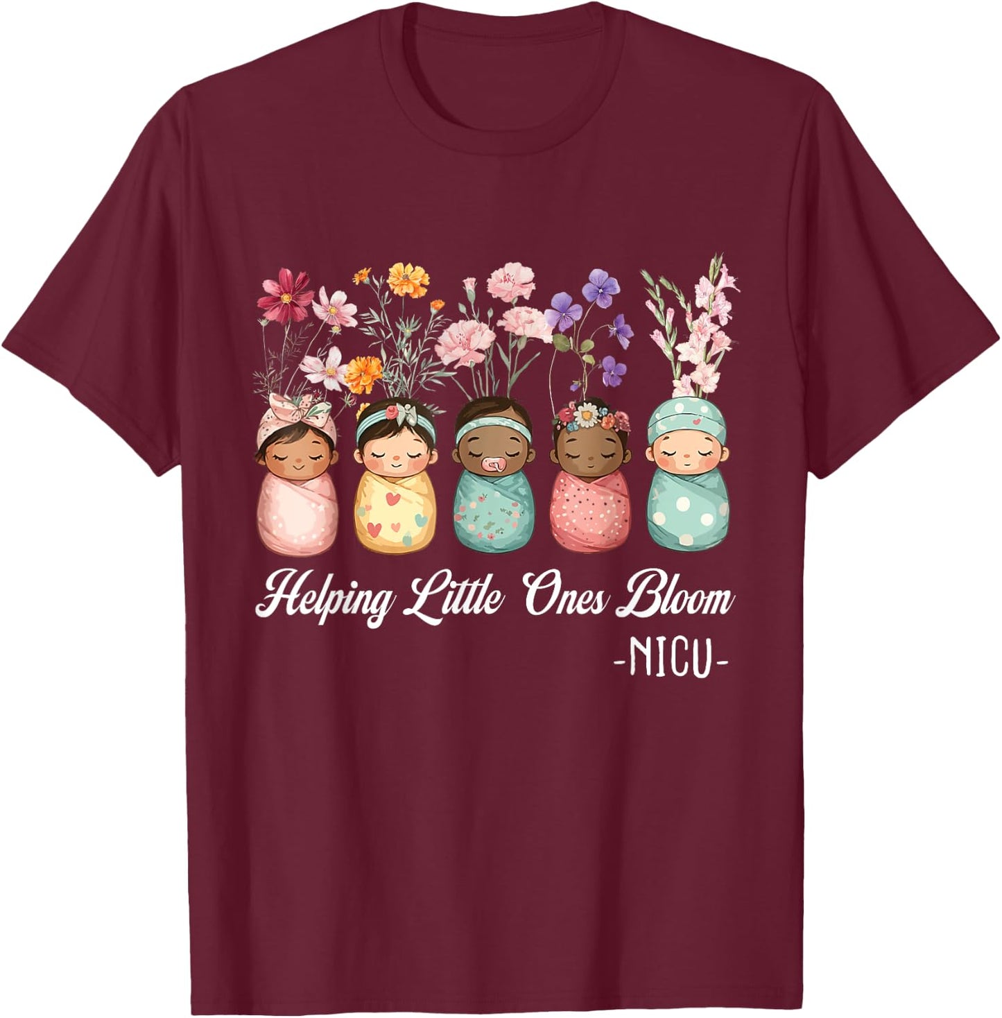 Women Spring Helping Little Ones Bloom Wildflower NICU Nurse T-Shirt - T-Shirt | Maroon
