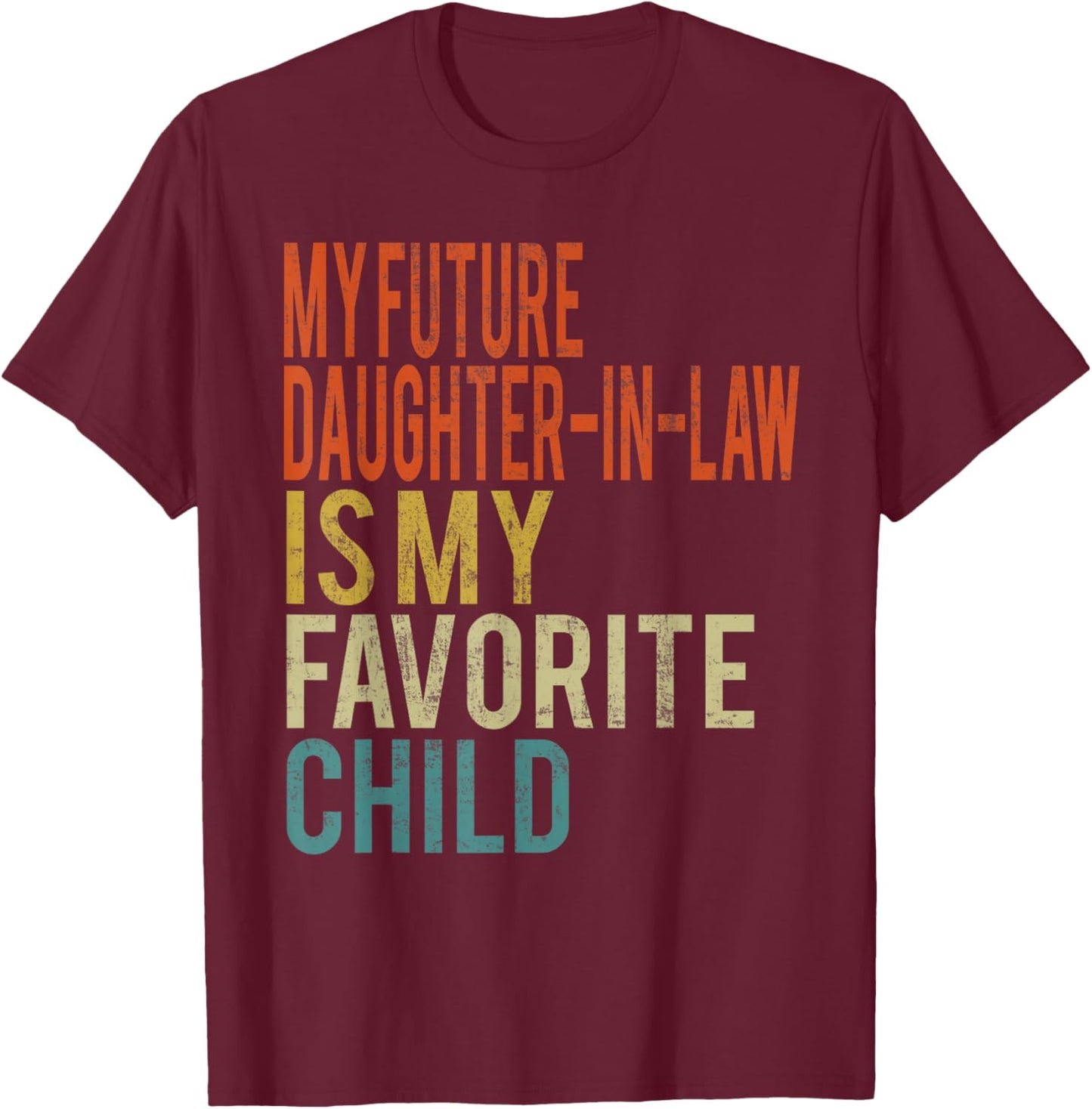 My Future Daughter-in-Law is My Favorite Child Vintage T-Shirt - T-Shirt | Maroon