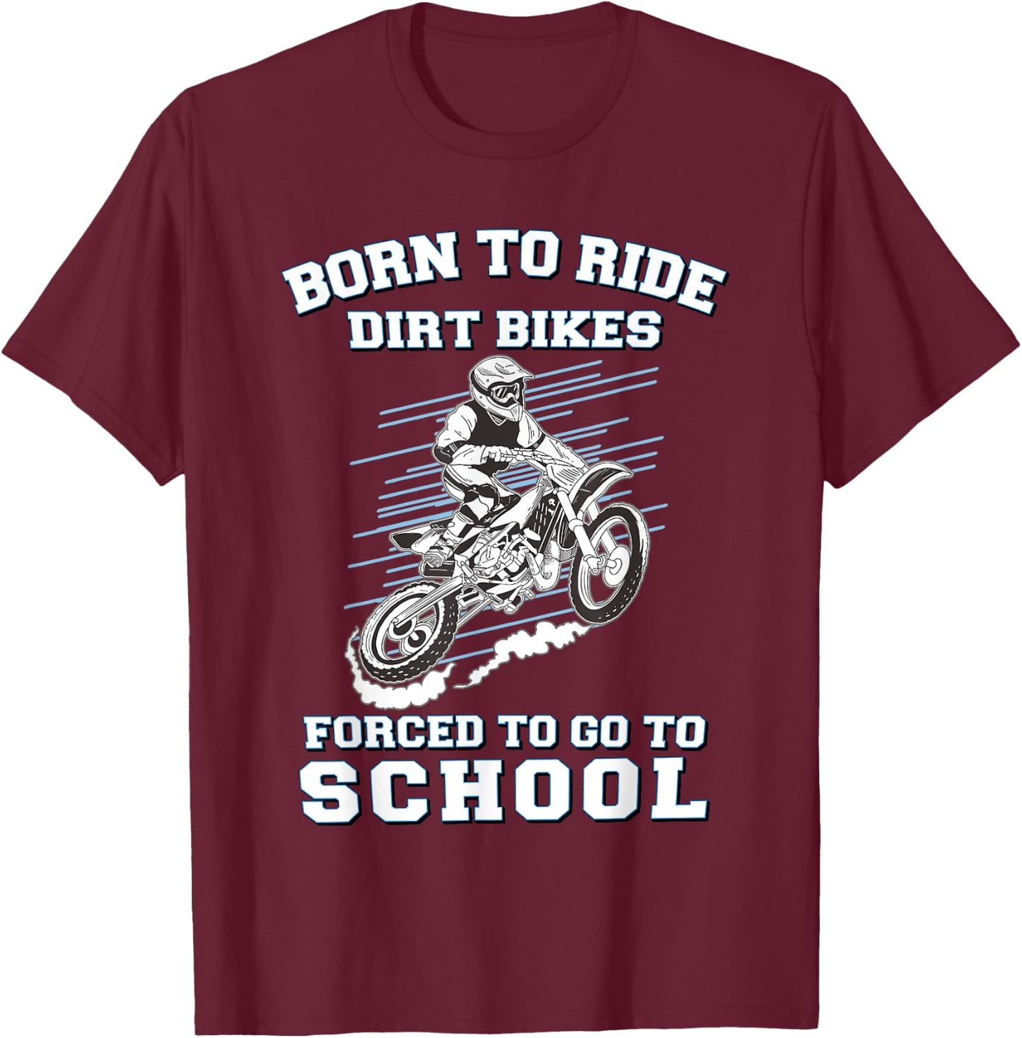 Born To Ride Dirt Bikes Forced To Go To School T-Shirt - T-Shirt | Maroon