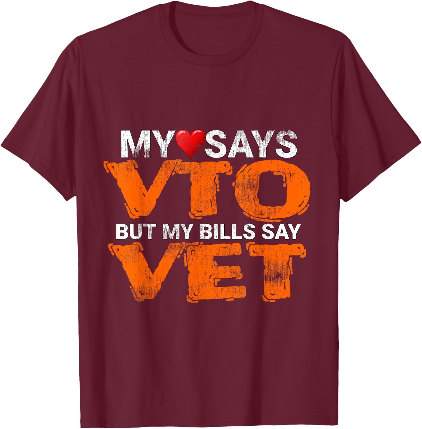 Heart Says VTO But My Bills Say VET Coworker Employee T-Shirt - T-Shirt | Maroon