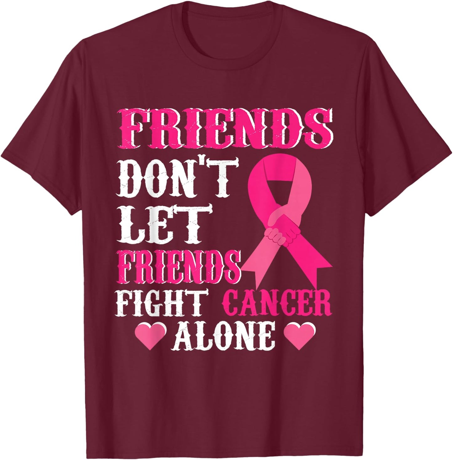 Friends don't fight alone Breast cancer awareness T-Shirt - T-Shirt | Maroon