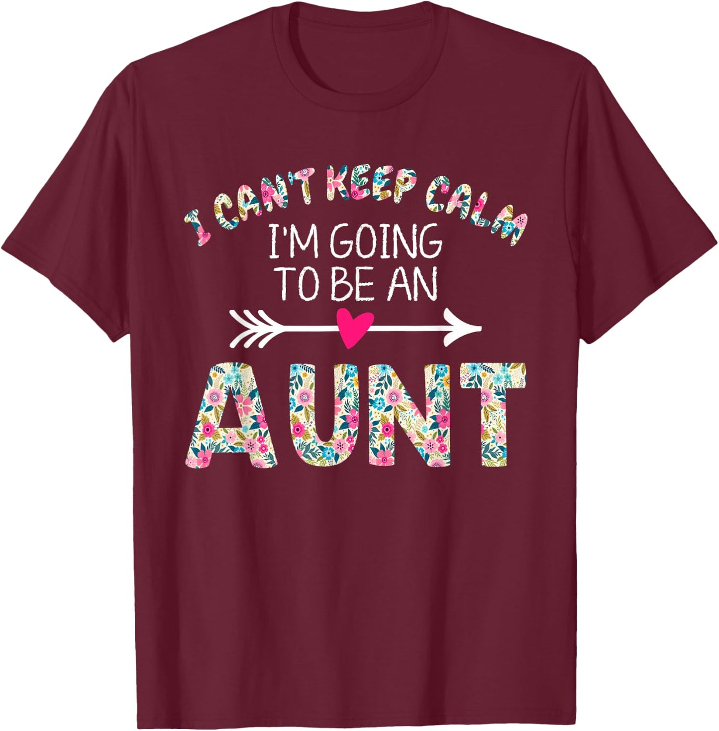 I Can't Keep Calm I'm Going To Be an Aunt T-Shirt - T-Shirt | Maroon