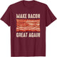 Make Bacon Great Again Funny BBQ Bacon Flag T-Shirt - T-Shirt | Maroon
