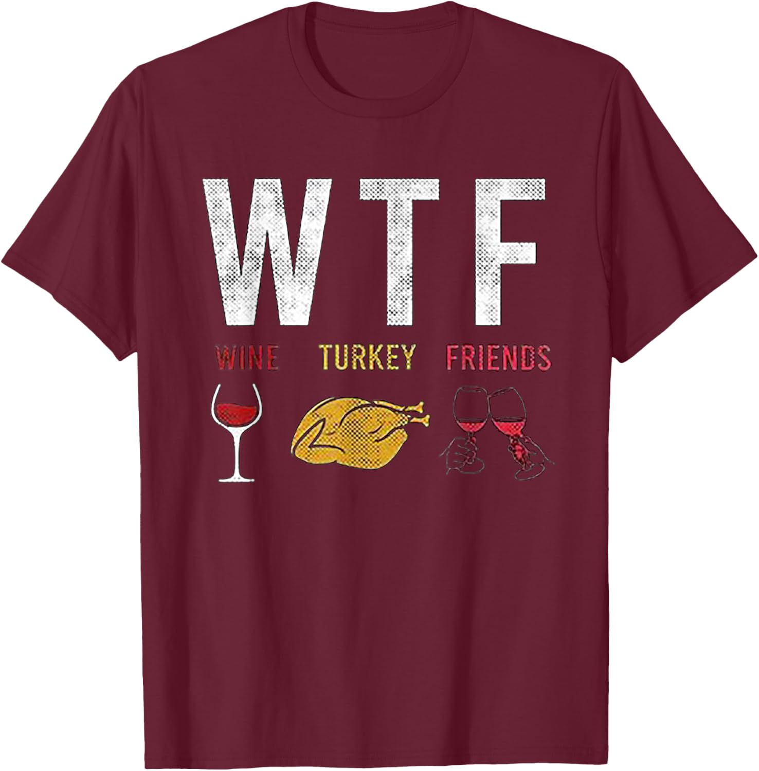 WTF Wine Turkey Friends T-Shirt - T-Shirt | Maroon