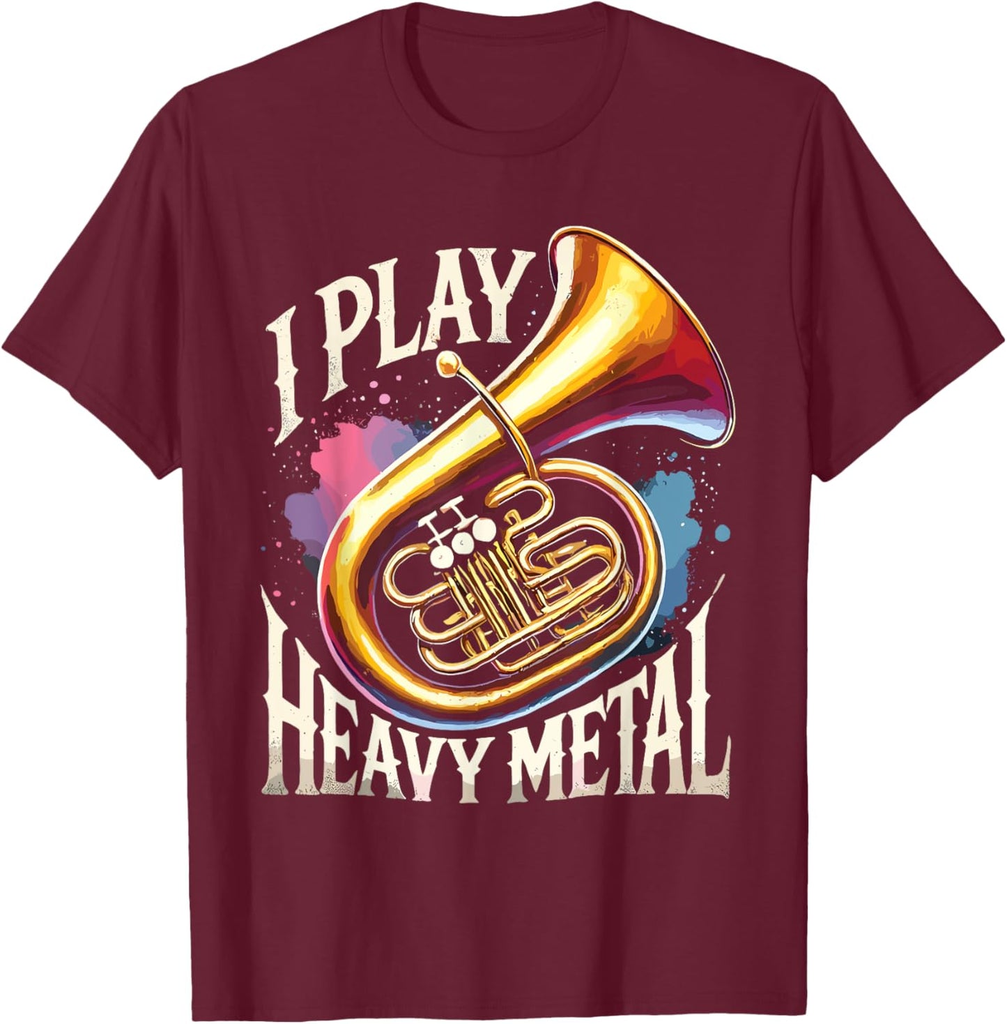 Tuba Player I Play Heavy Metal T-Shirt - T-Shirt | Maroon