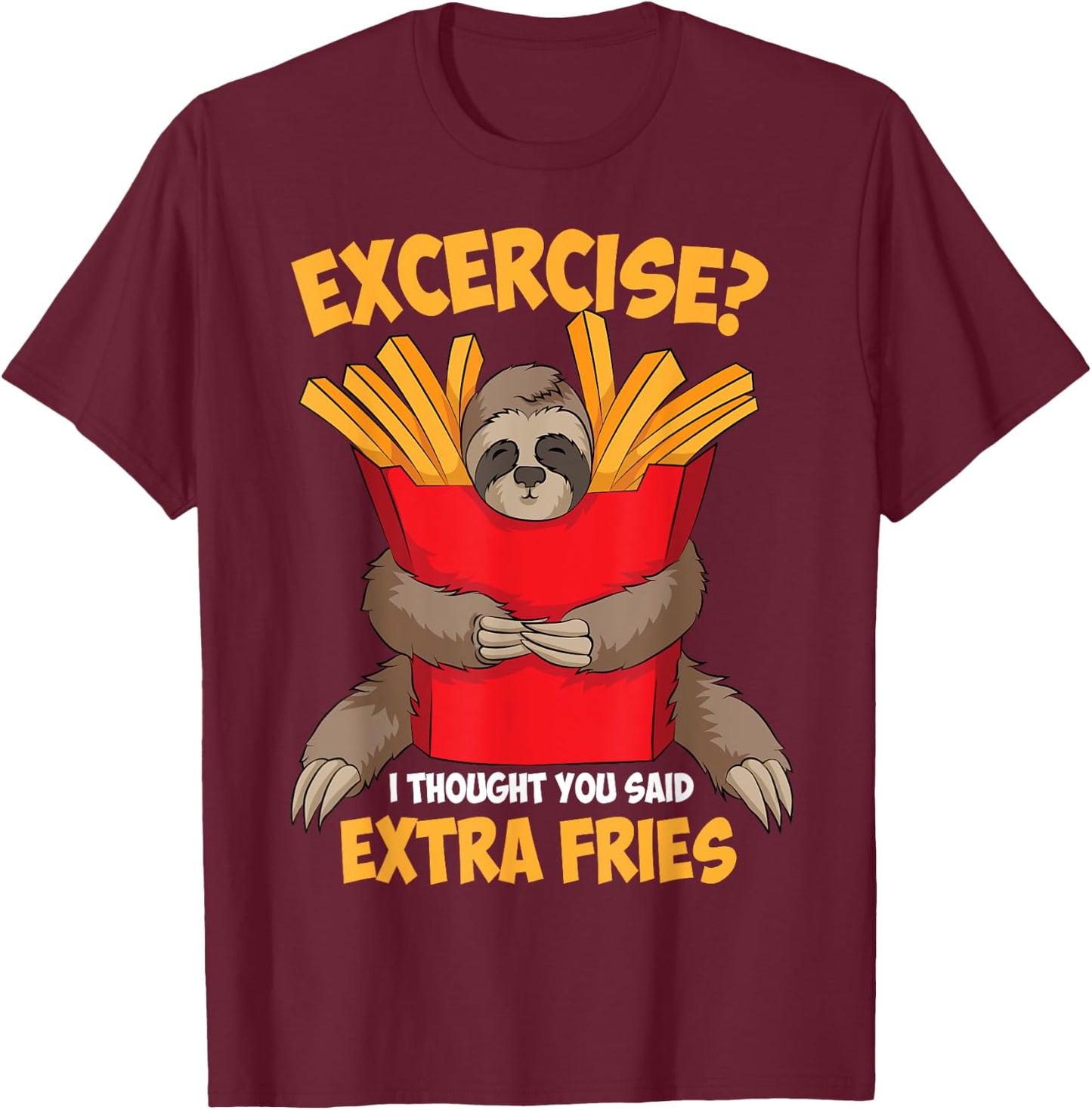 Excercise? I Thought You Said Extra Fries Shirt Funny Gift T-Shirt - T-Shirt | Maroon