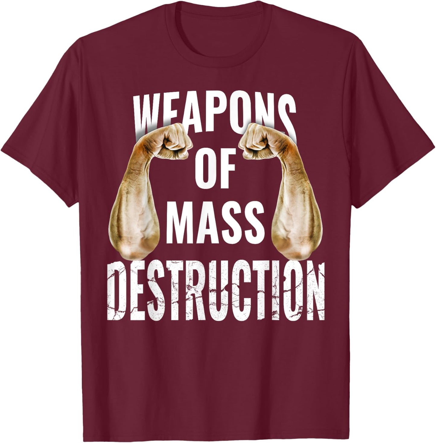 Weapons of MASS DESTRUCTION! Armwrestling, Armlifting & Grip T-Shirt - T-Shirt | Maroon