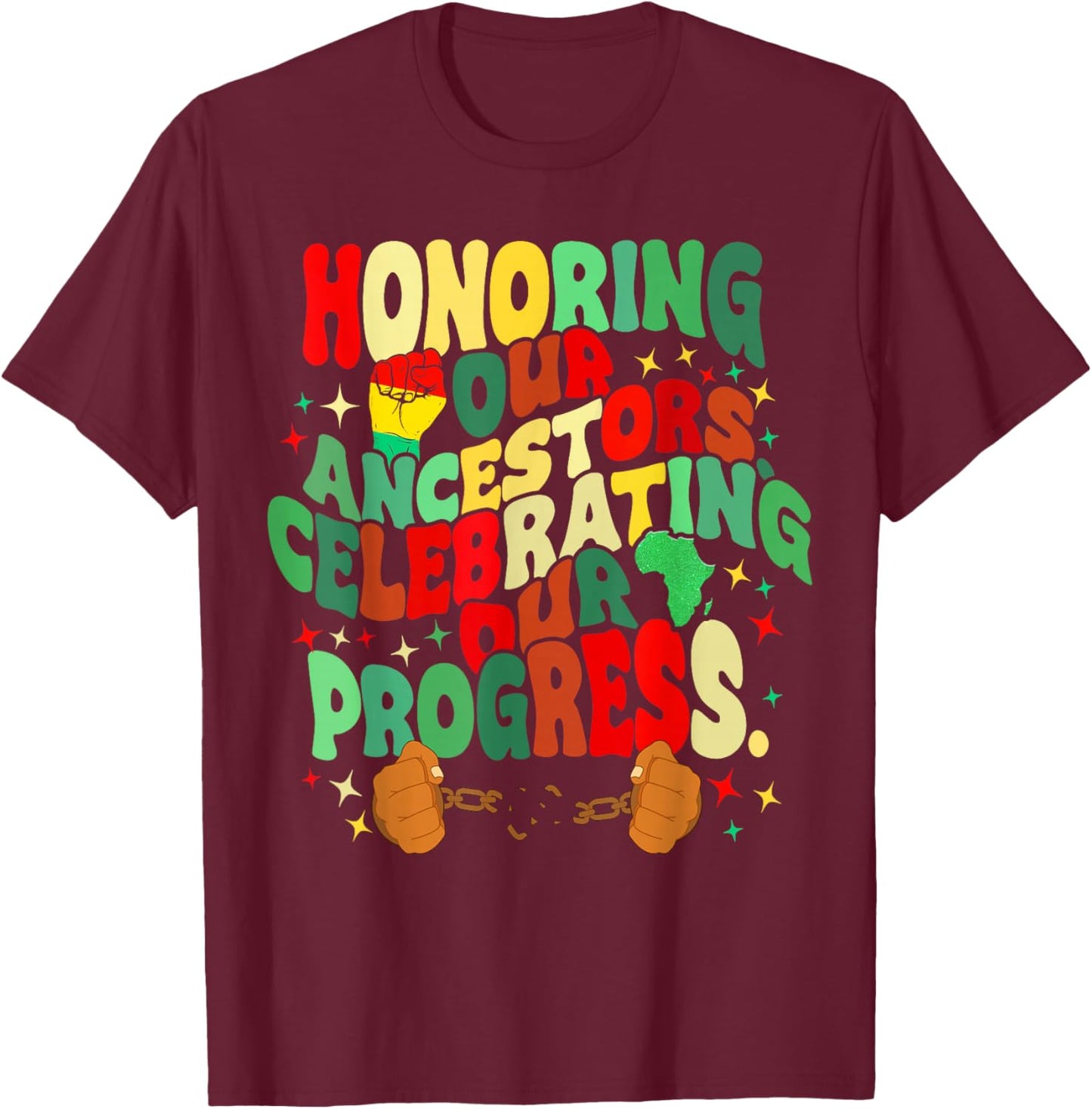 Honoring Our Ancestors Celebrating Our Progress Juneteenth T-Shirt - T-Shirt | Maroon