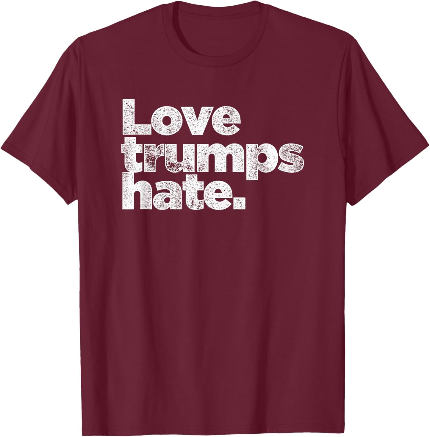 Love Trumps Hate White Distressed Text Anti-Trump T-Shirt - T-Shirt | Maroon