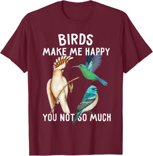 Birds Make Me Happy You Not So Much Shirt Bird Lover Gifts T-Shirt - T-Shirt | Maroon