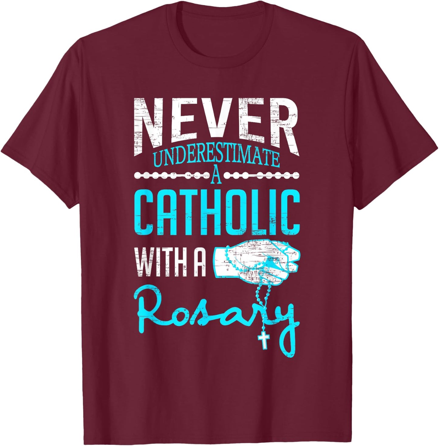 Never Underestimate A Catholic With A Rosary Christian T-Shirt - T-Shirt | Maroon