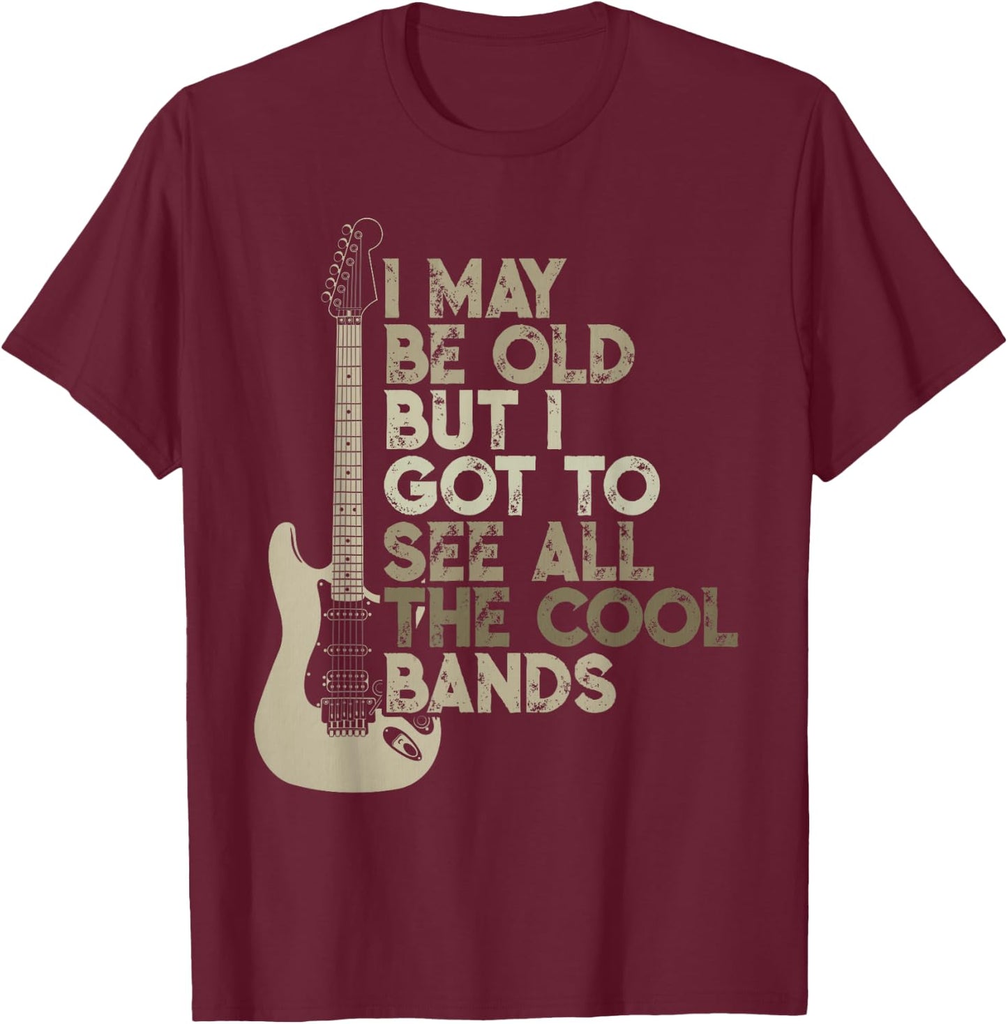 Vintage I May Be Old But I Got To See All The Cool Bands T-Shirt - T-Shirt | Maroon