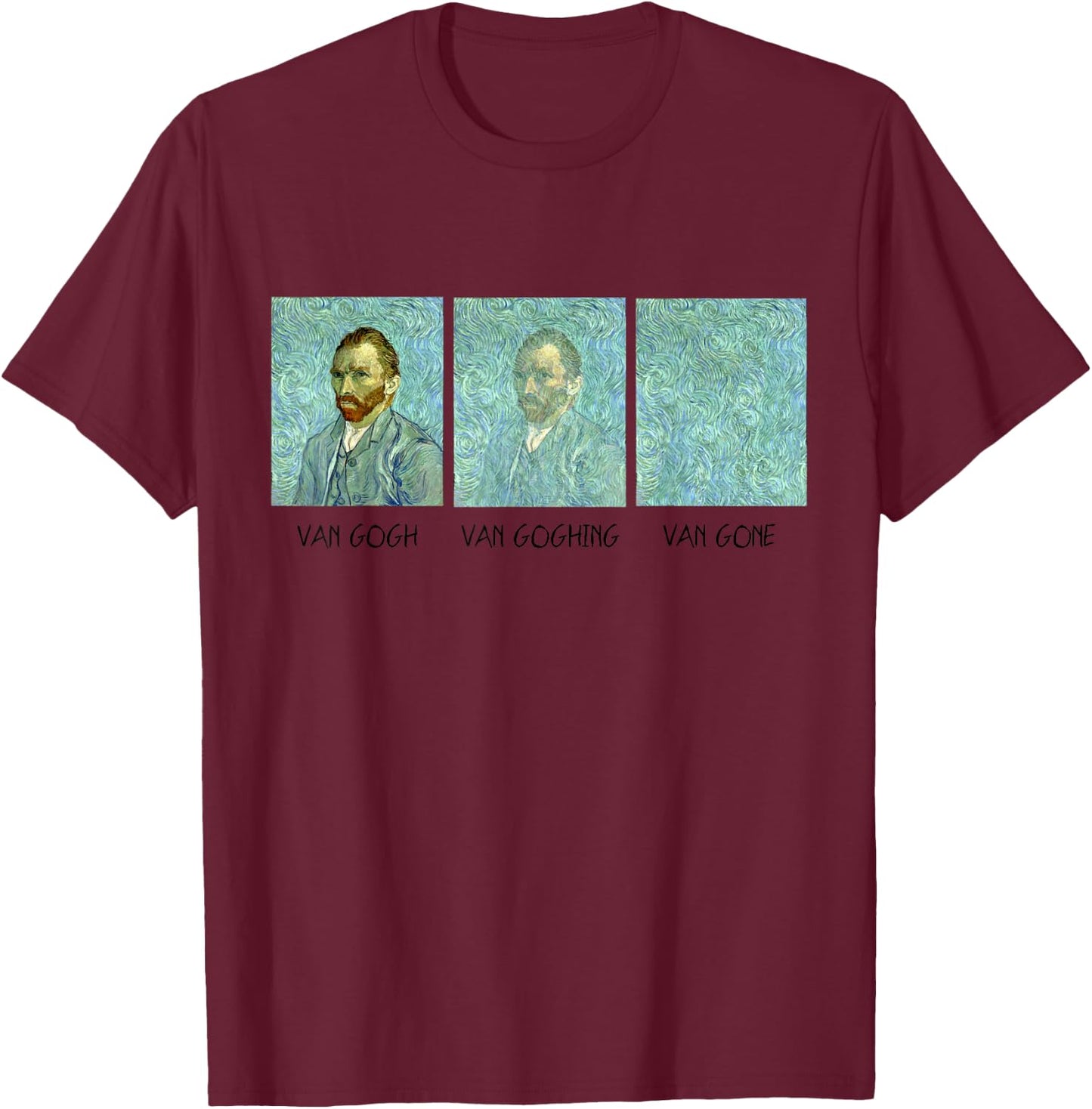 Van Gogh Van Goghing Van Gone Funny T-Shirt - T-Shirt | Maroon