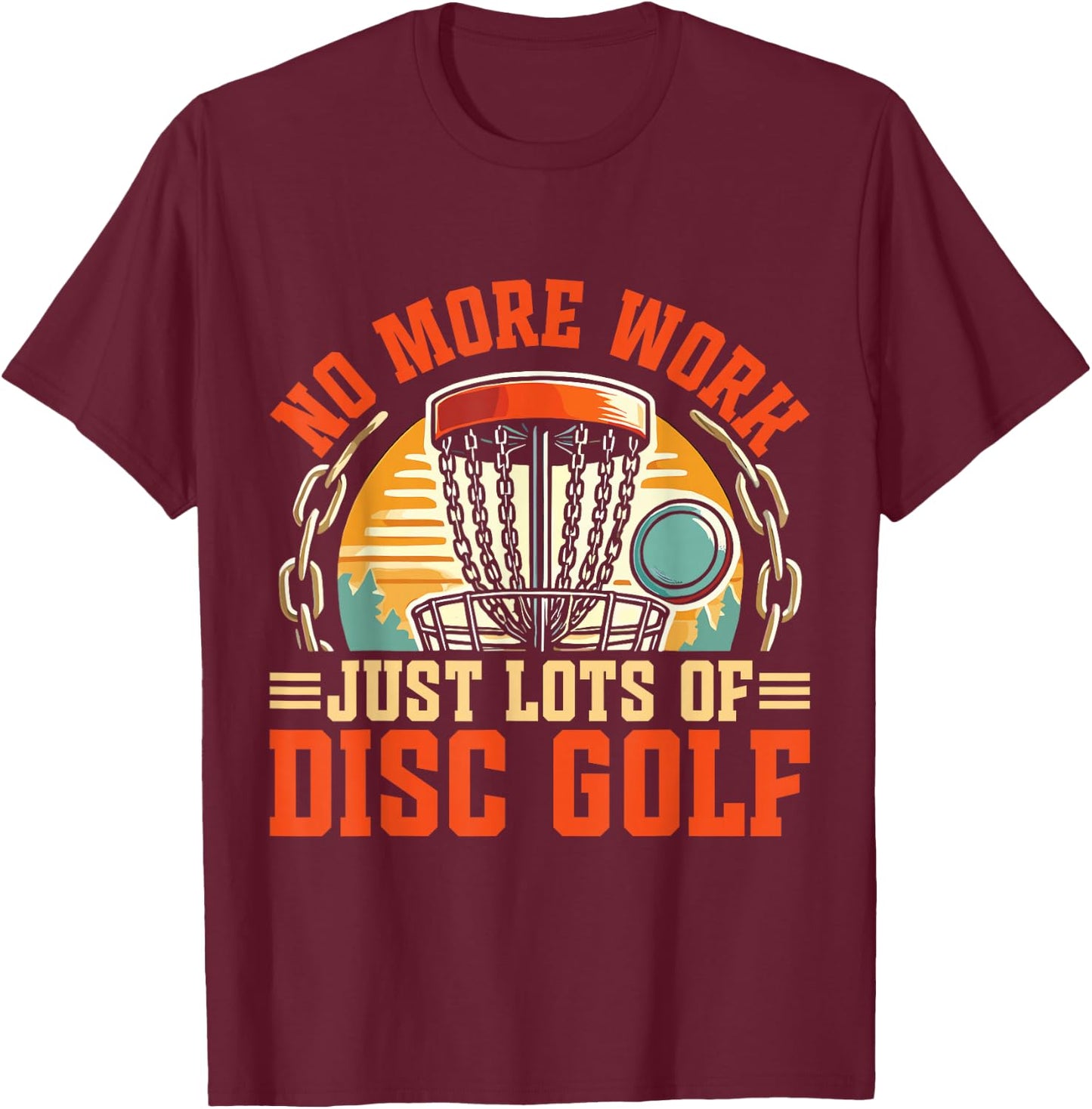 Just Lots Of Disc Golf Retirement Disc Golf T-Shirt - T-Shirt | Maroon