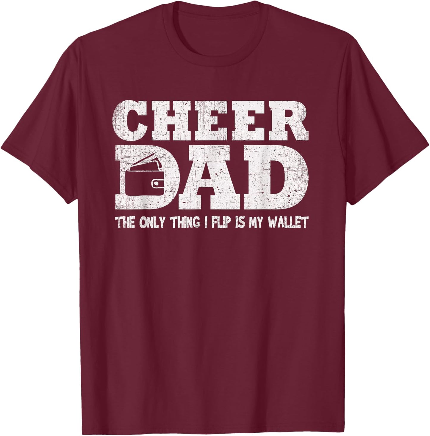 Funny Cheer Dad Gift The Only Thing I Flip Is My Wallet T-Shirt - T-Shirt | Maroon