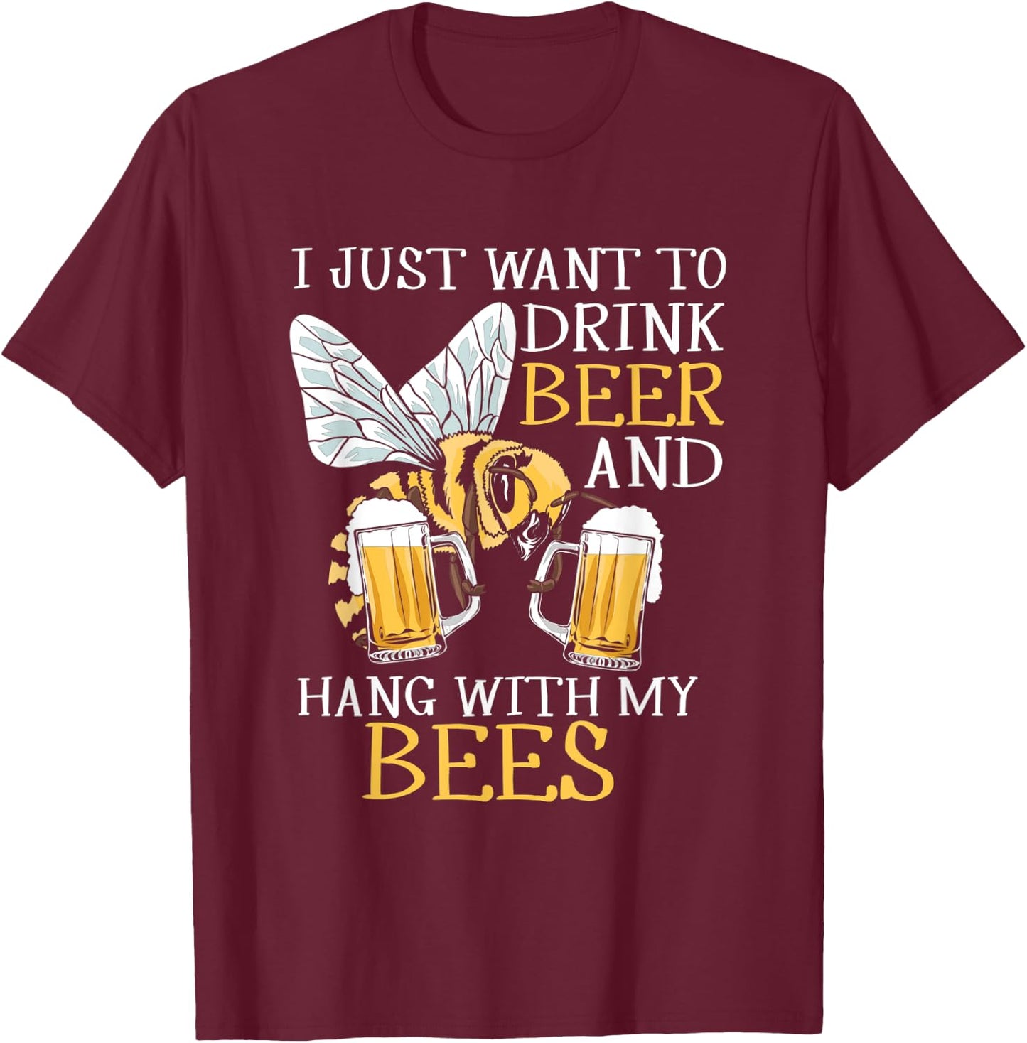 I Just Want To Drink Beer Hang With My Bees Beekeeper Gift T-Shirt - T-Shirt | Maroon