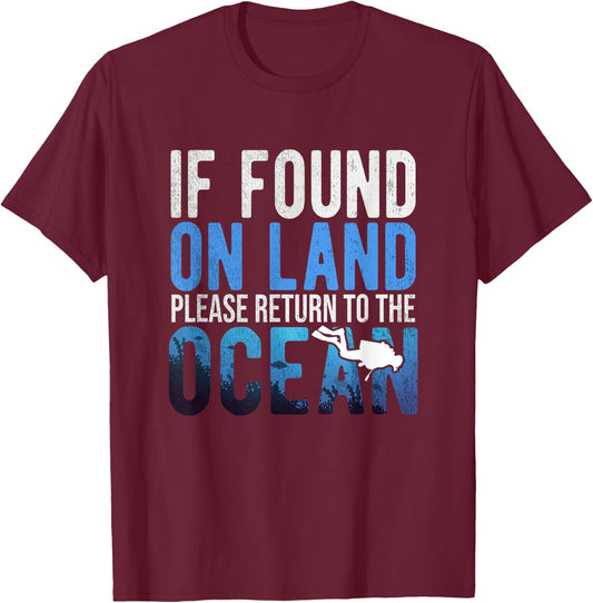 If Found On Land Please Return To Ocean | Funny Scuba Shirt T-Shirt - T-Shirt | Maroon