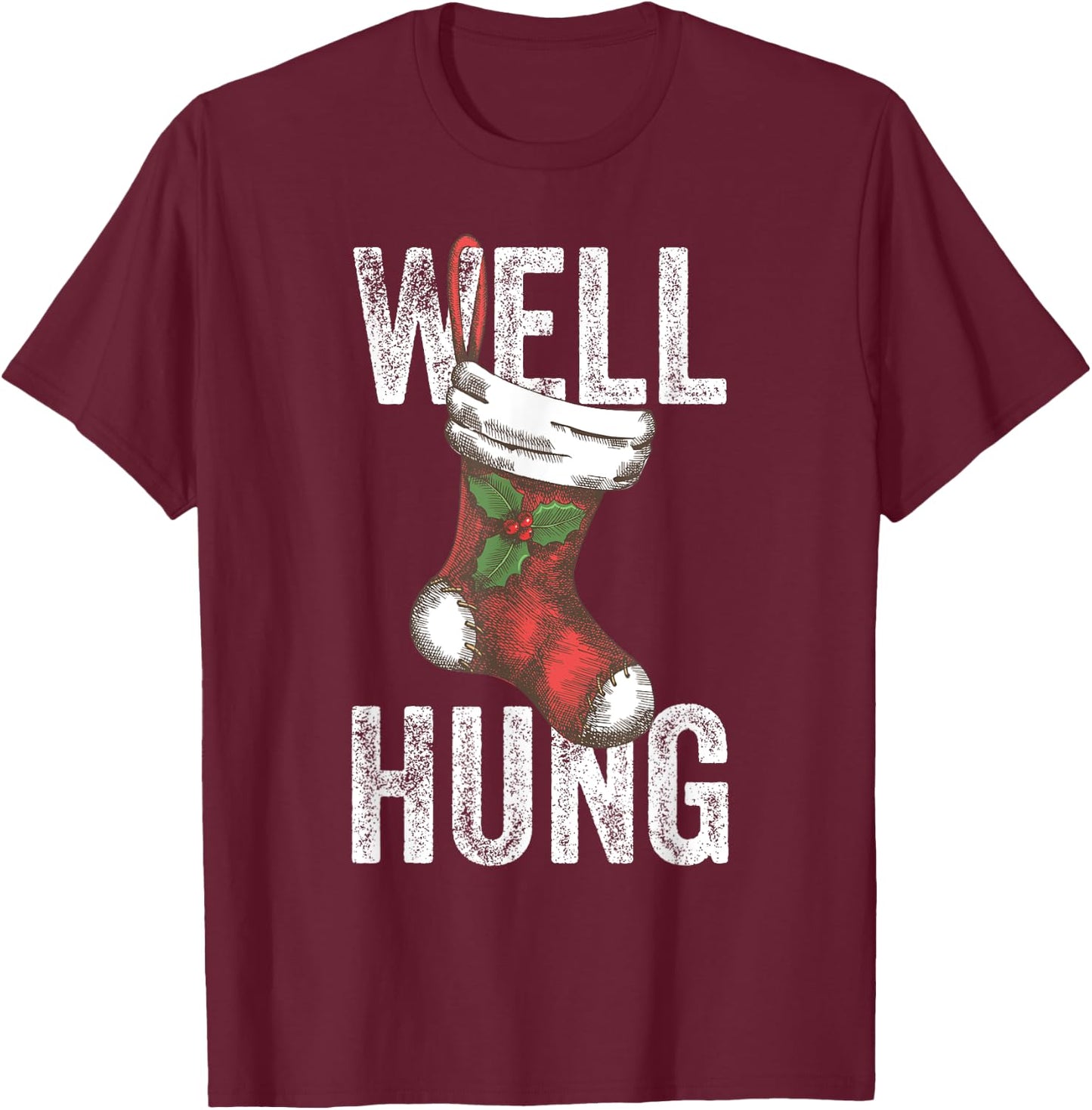 Well Hung, Dirty Christmas Stocking Holiday Gift Funny Xmas T-Shirt - T-Shirt | Maroon