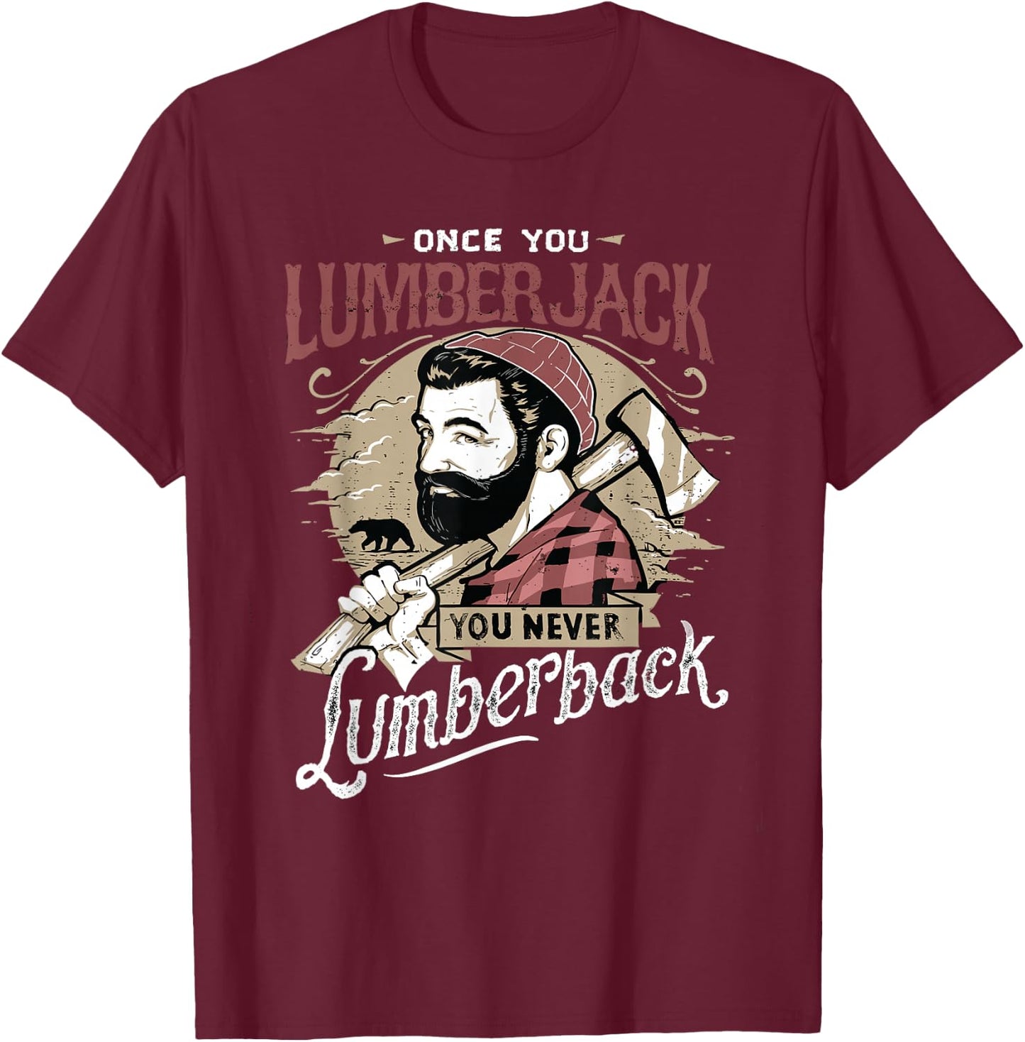 Once You Lumberjack You Never Lumberback T-Shirt - T-Shirt | Maroon
