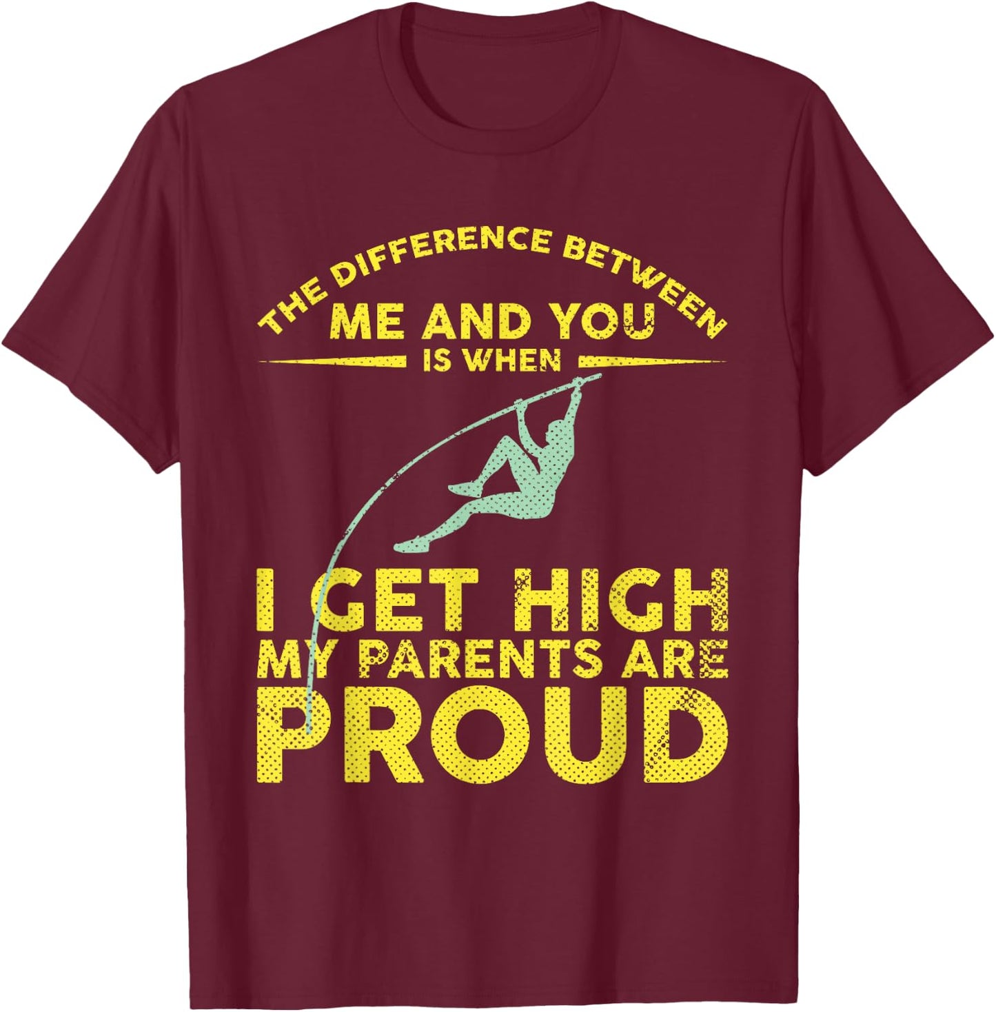 Pole Vaulter When I Get High My Parents Are Proud Shirt T-Shirt - T-Shirt | Maroon