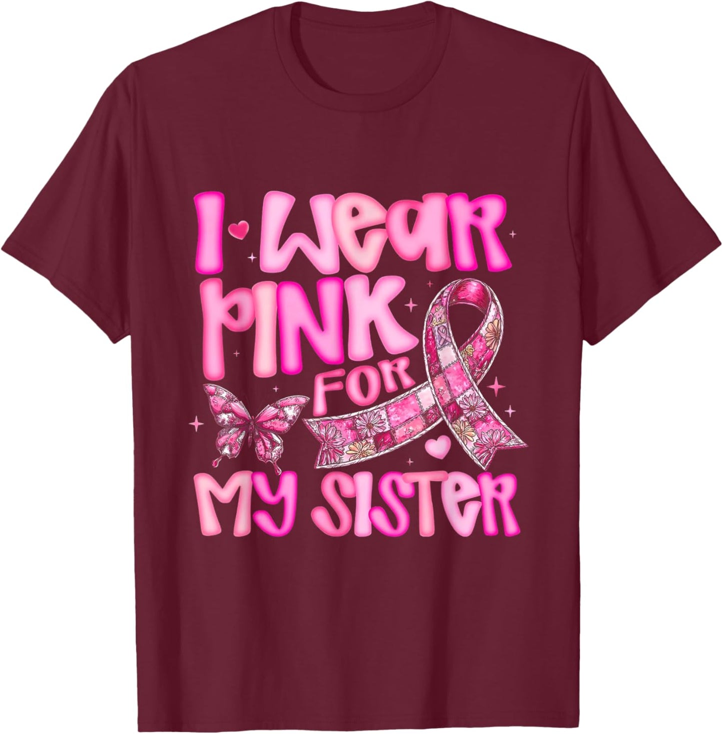I Wear Pink for My Sister Breast Cancer Awareness T-Shirt - T-Shirt | Maroon
