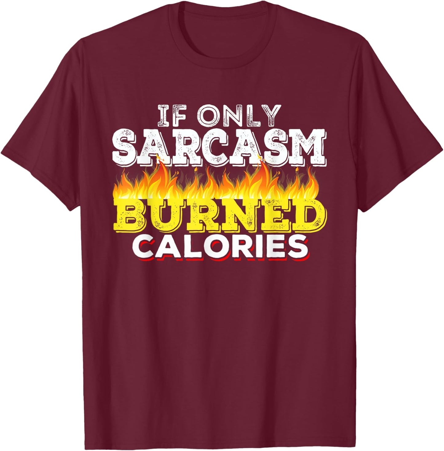 If Only Sarcasm Burned Calories Workout Motivation T-Shirt - T-Shirt | Maroon