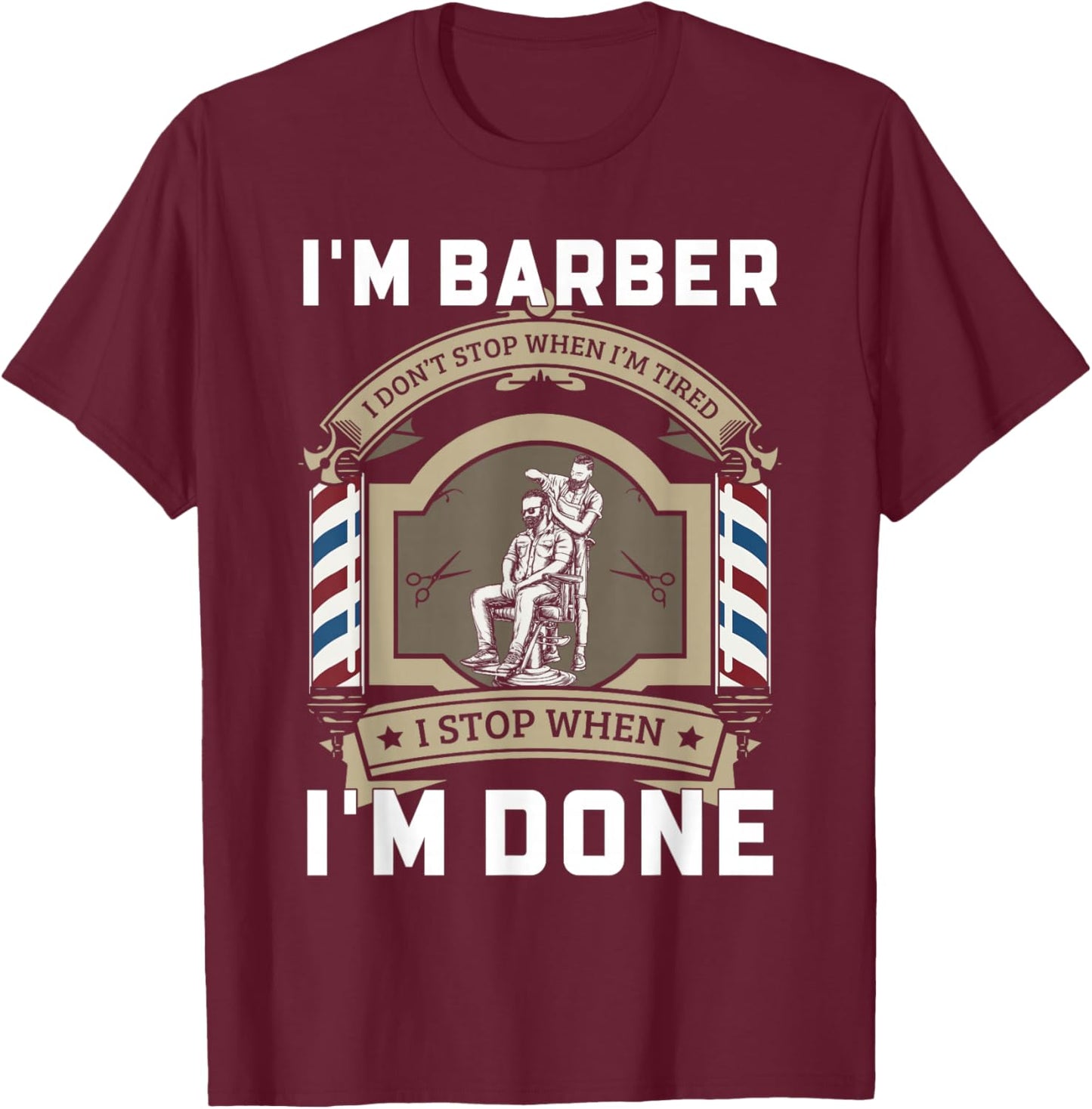 Barber Motivation Quote I Stop When I'm Done Design T-Shirt - T-Shirt | Maroon