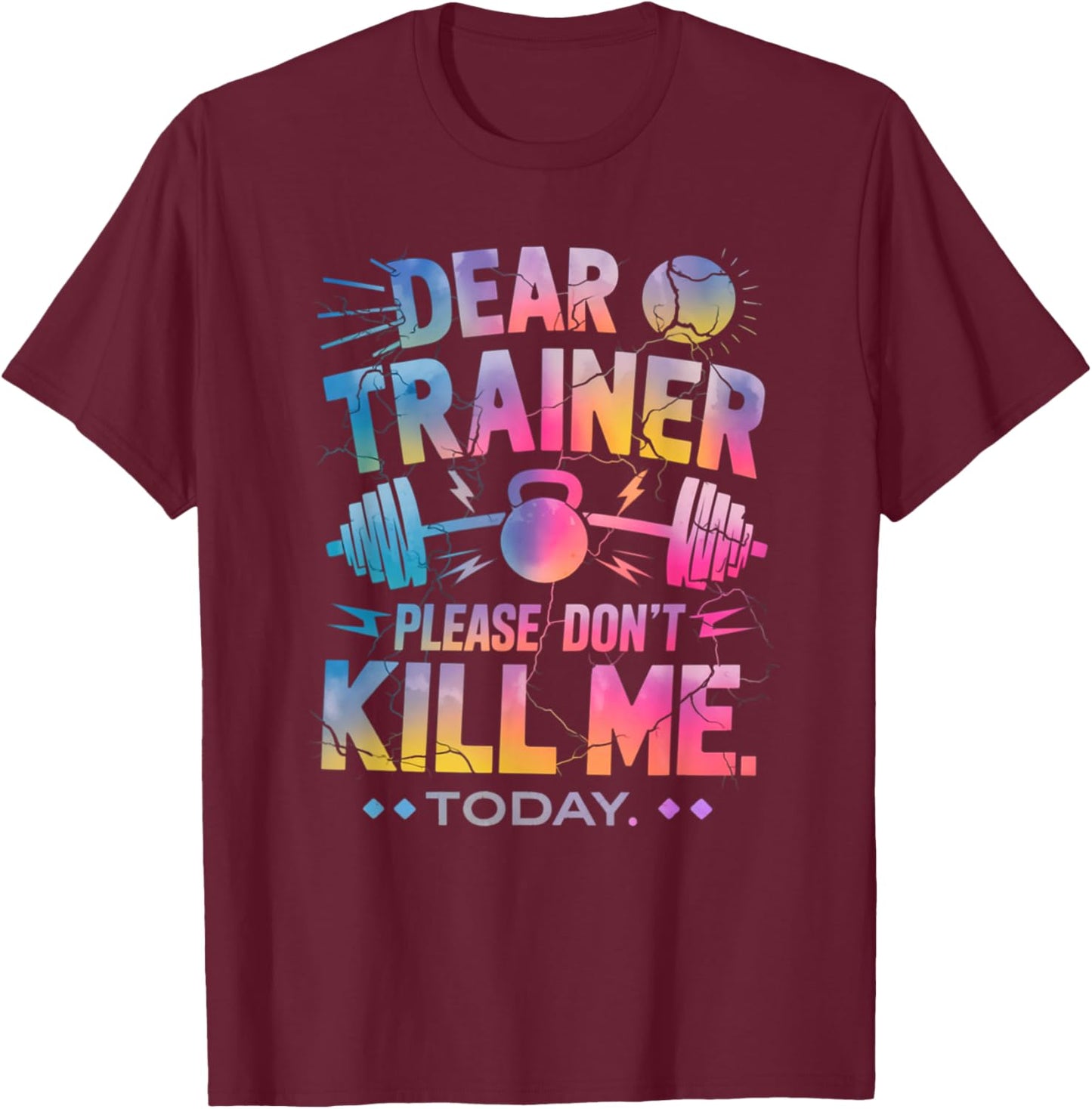 Funny Workout Shirt Dear Trainer Please Don't Kill Me Today T-Shirt - T-Shirt | Maroon