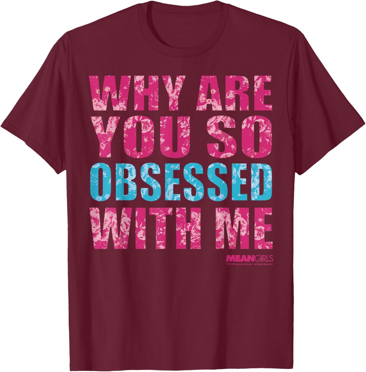 Mean Girls Why Are You So Obsessed With Me Graphic T-Shirt - T-Shirt | Maroon