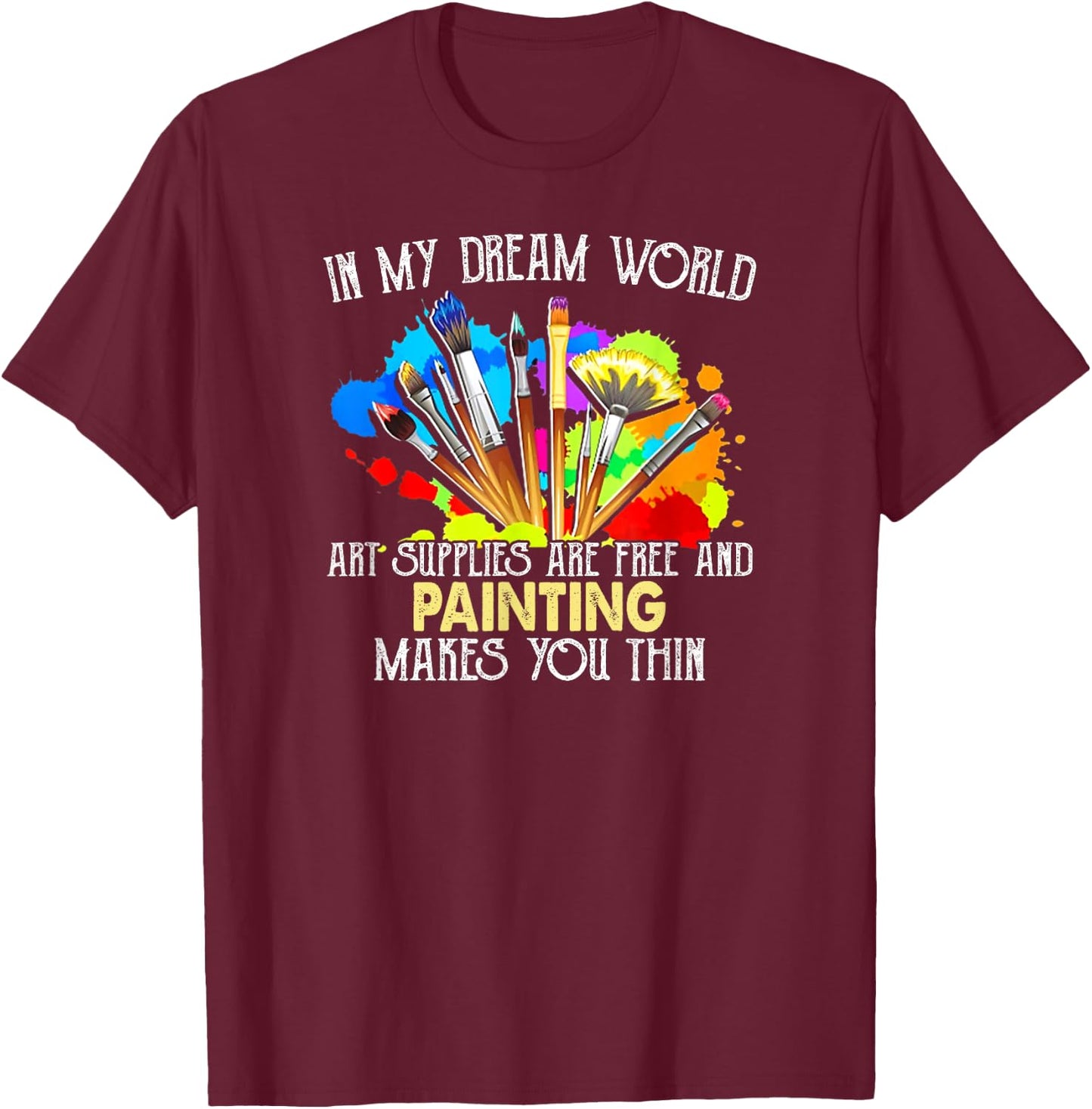 Funny Art Supplies Painting Paintbrush For Artists T-Shirt - T-Shirt | Maroon