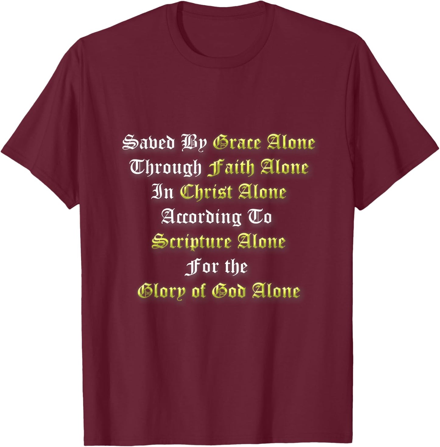 Saved By Grace Alone Through Faith Alone 5 Solas Christian T-Shirt - T-Shirt | Maroon