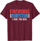 Fireworks Director Shirt I Run You Run 4th of July T-Shirt - T-Shirt | Maroon