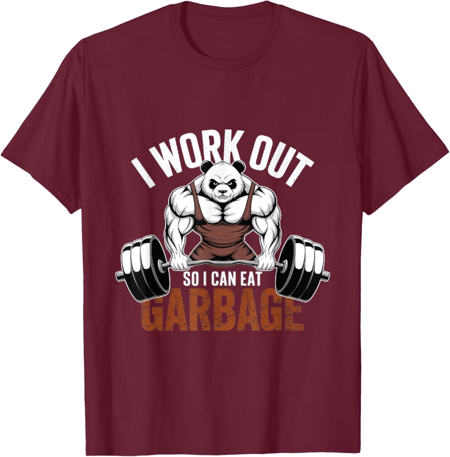 panda Gym Weight Training I Work Out So I Can Eat Garbage T-Shirt - T-Shirt | Maroon