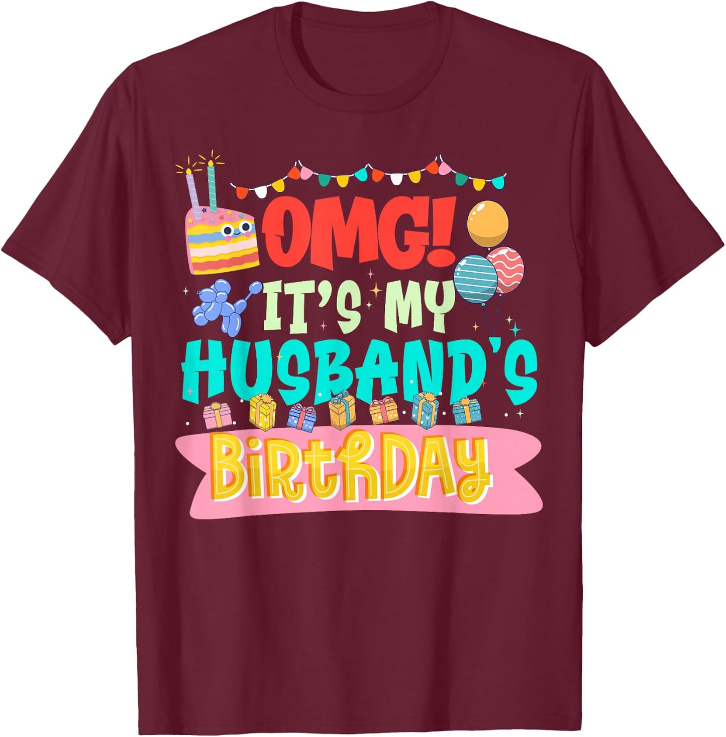 OMG It's My Husband's Birthday Happy To Me You Wife T-Shirt - T-Shirt | Maroon