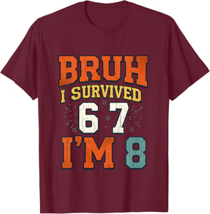 8th Birthday Boys I Survived 6 7 Now Im 8 Funny Bruh Meme T-Shirt - T-Shirt | Maroon