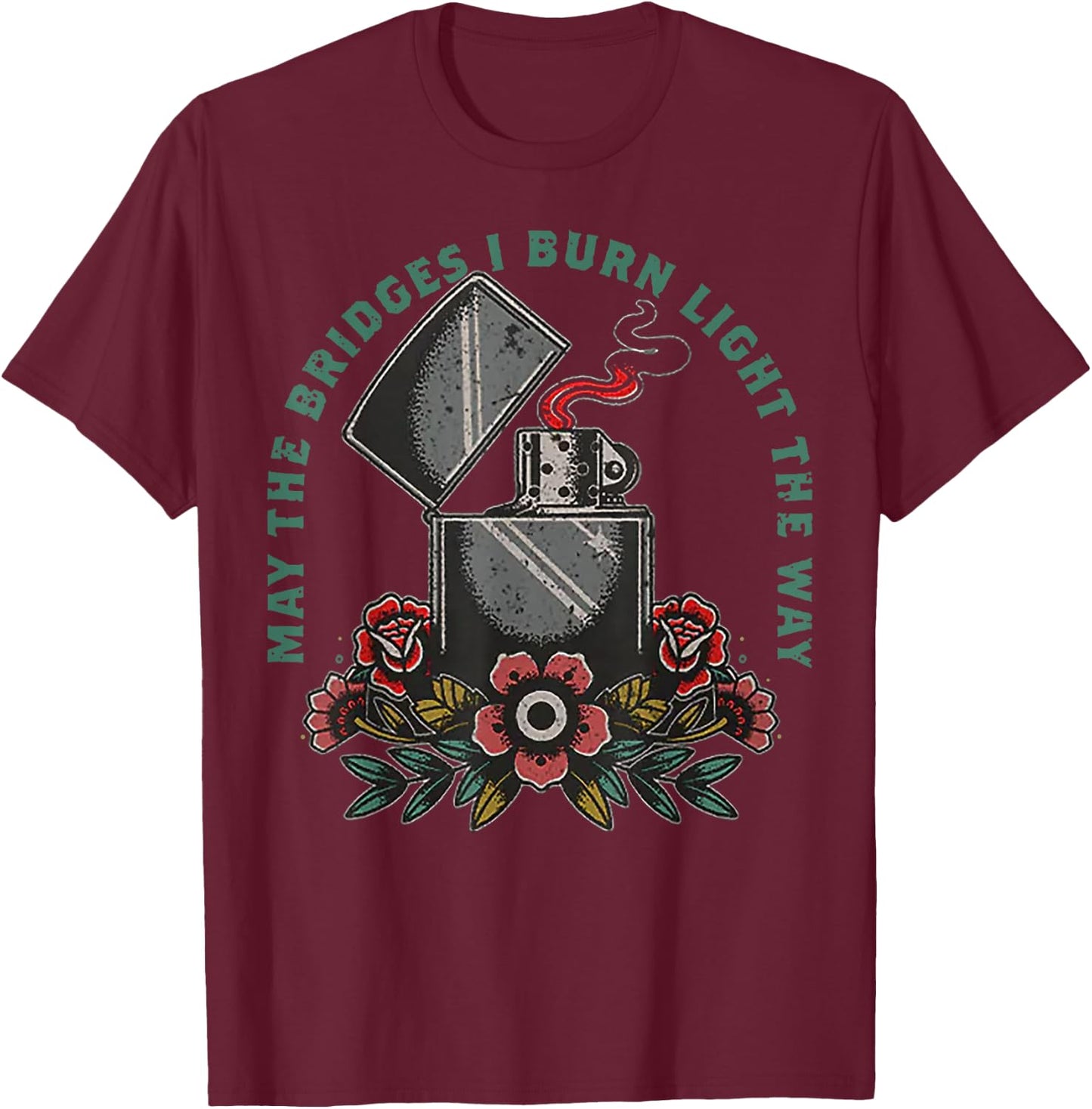 May The Bridges I Burn Light The Way T-Shirt - T-Shirt | Maroon