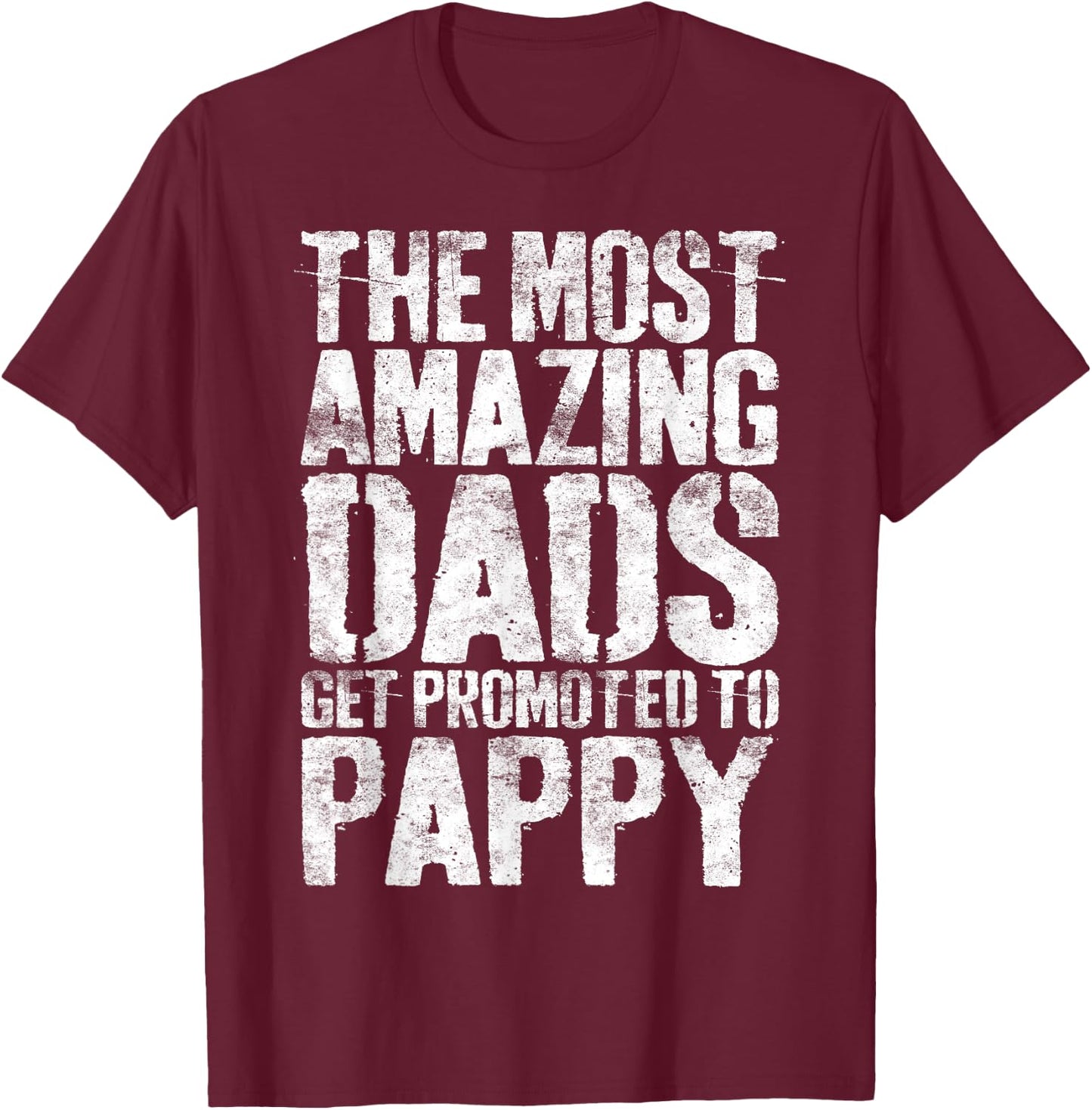 The Most Amazing Dads Get Promoted To Pappy Shirt Men T-Shirt - T-Shirt | Maroon