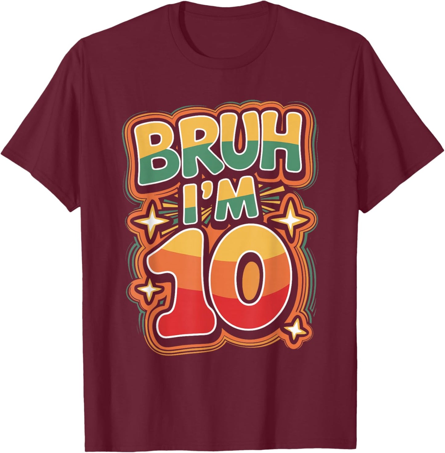 Bruh I'm 10 Funny 10th Birthday Design T-Shirt - T-Shirt | Maroon