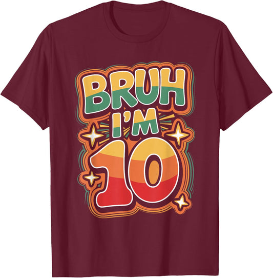 Bruh I'm 10 Funny 10th Birthday Design T-Shirt - T-Shirt | Maroon