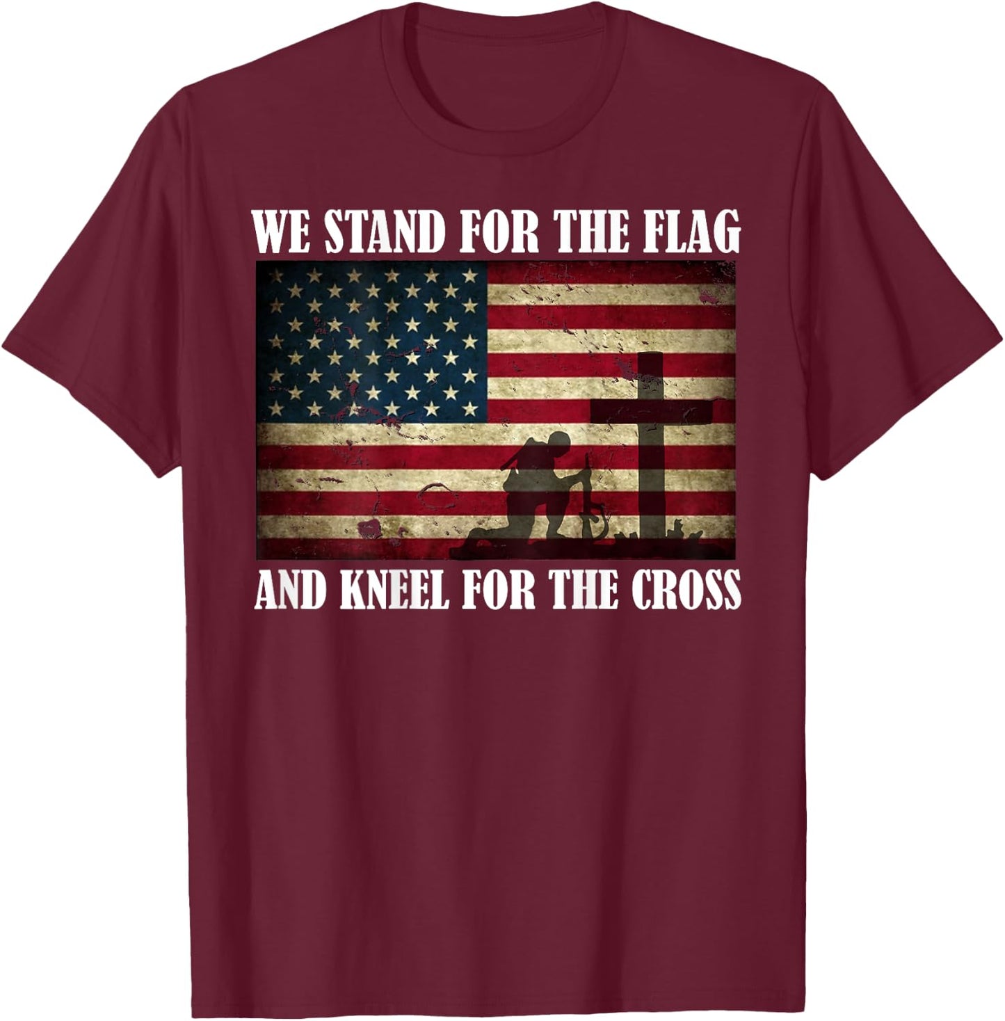We Stand For The Flag And Kneel For The Cross Back T Shirt T-Shirt - T-Shirt | Maroon