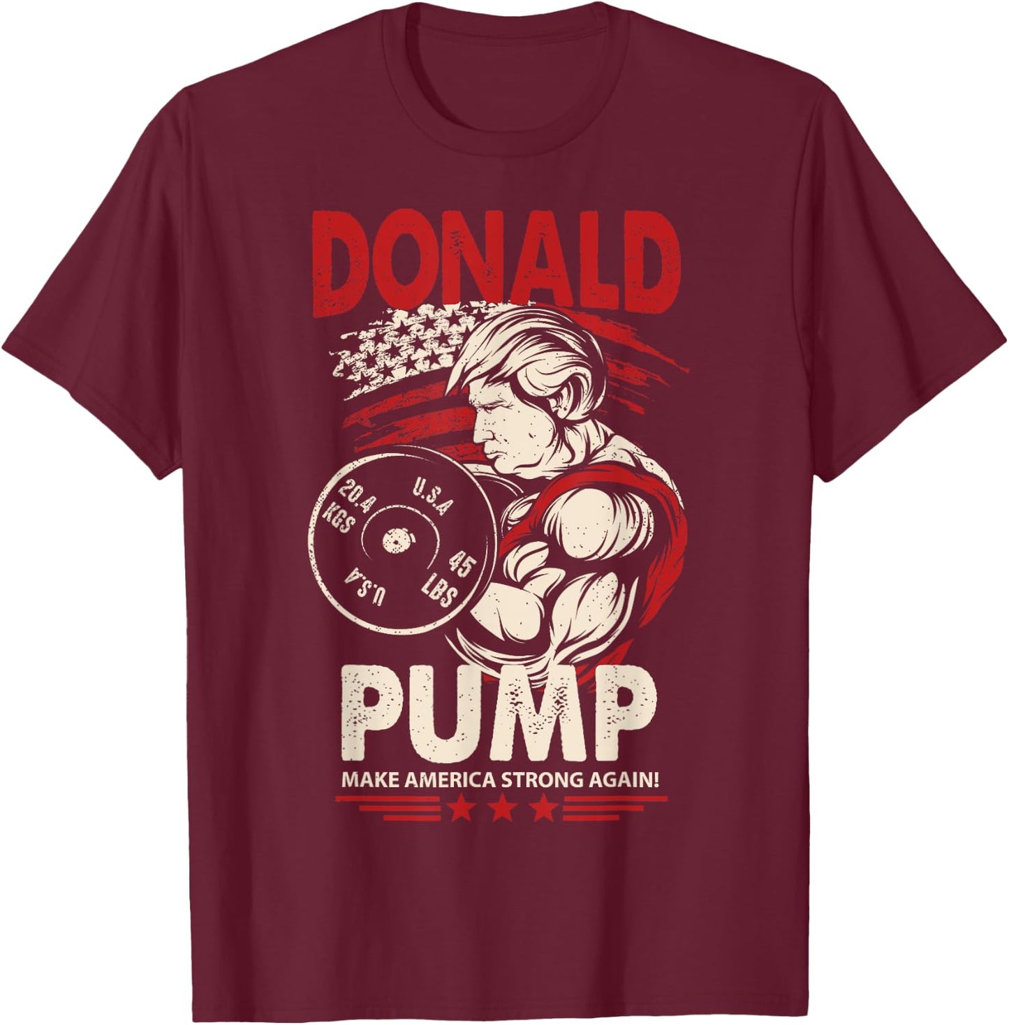 Donald Pump Shirt - Make America Strong Again T-Shirt - T-Shirt | Maroon