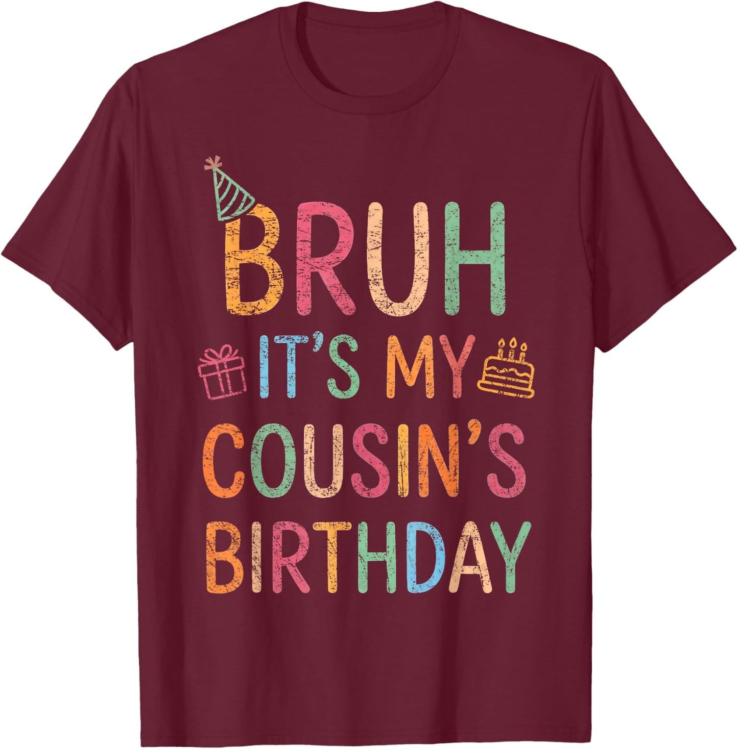 Bruh It's My Cousin's Birthday Vintage Funny Family Bday T-Shirt - T-Shirt | Maroon