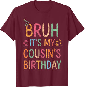 Bruh It's My Cousin's Birthday Vintage Funny Family Bday T-Shirt - T-Shirt | Maroon