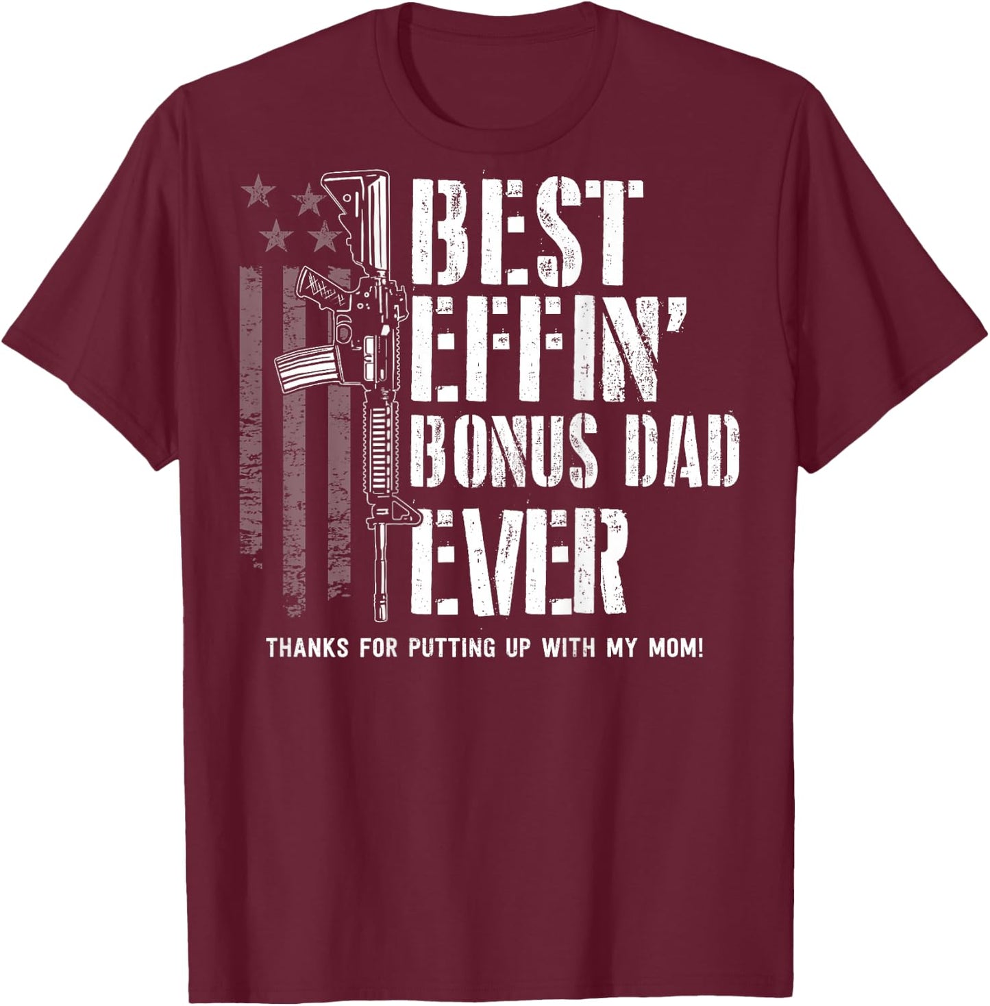(On Back) Best Effin' Bonus Dad Ever Step Dad Father's Day T-Shirt - T-Shirt | Maroon
